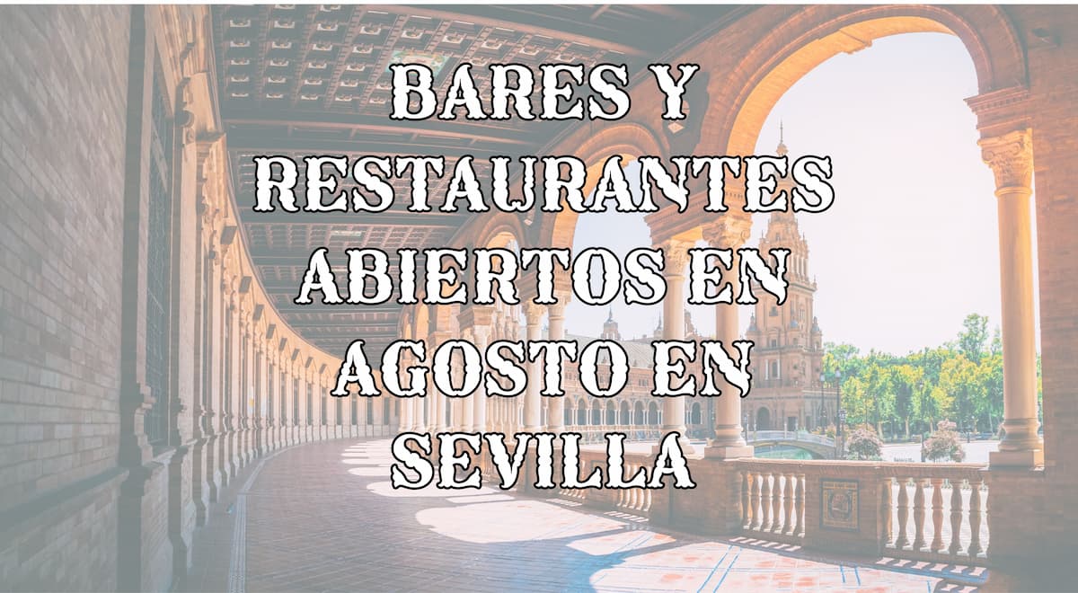 Bares y restaurantes abiertos en agosto en Sevilla, barrio por barrio